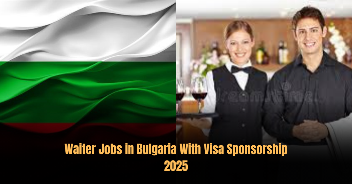 Waiter Jobs in Bulgaria With Visa Sponsorship 2025