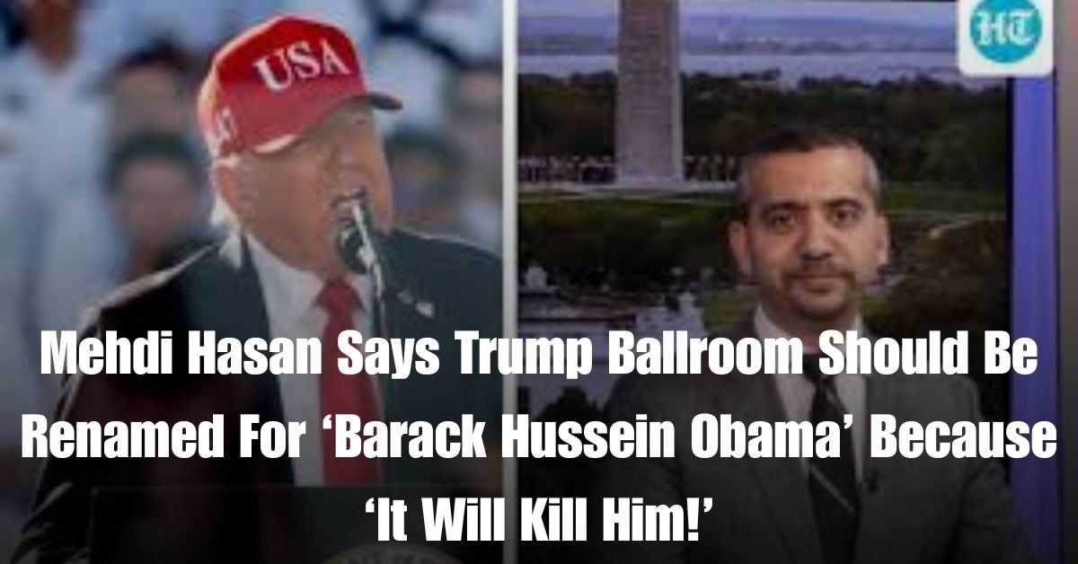 Mehdi Hasan Says Trump Ballroom Should Be Renamed For ‘Barack Hussein Obama Because ‘It Will Kill Him