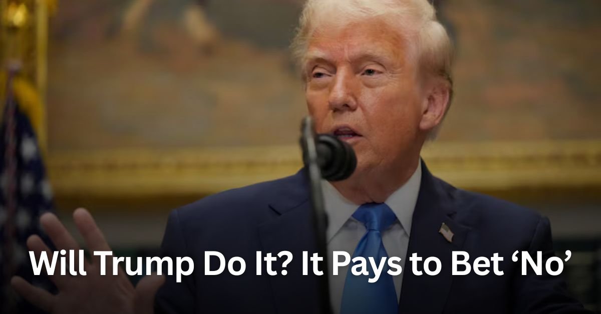 Will Trump Do It It Pays to Bet ‘No