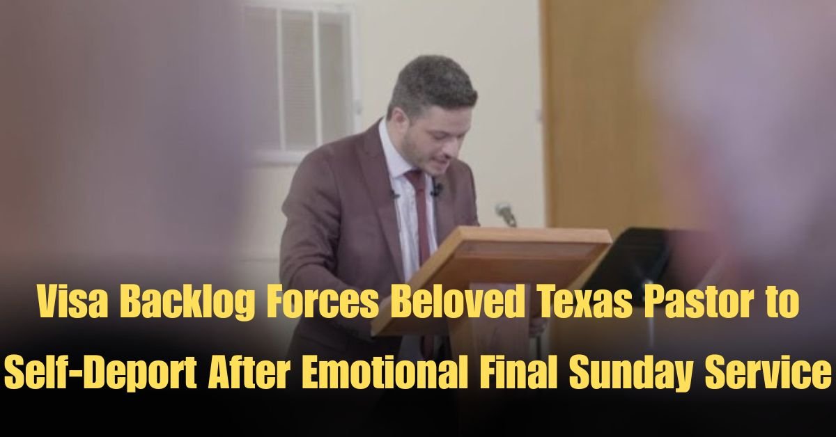 Visa Backlog Forces Beloved Texas Pastor to Self-Deport After Emotional Final Sunday Service