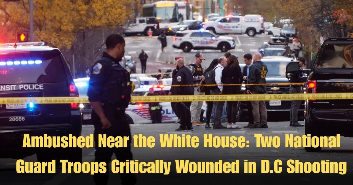 Ambushed Near the White House: Two National Guard Troops Critically Wounded in D.C Shooting