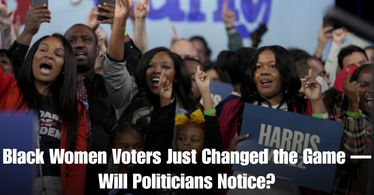Black Women Voters Just Changed the Game — Will Politicians Notice