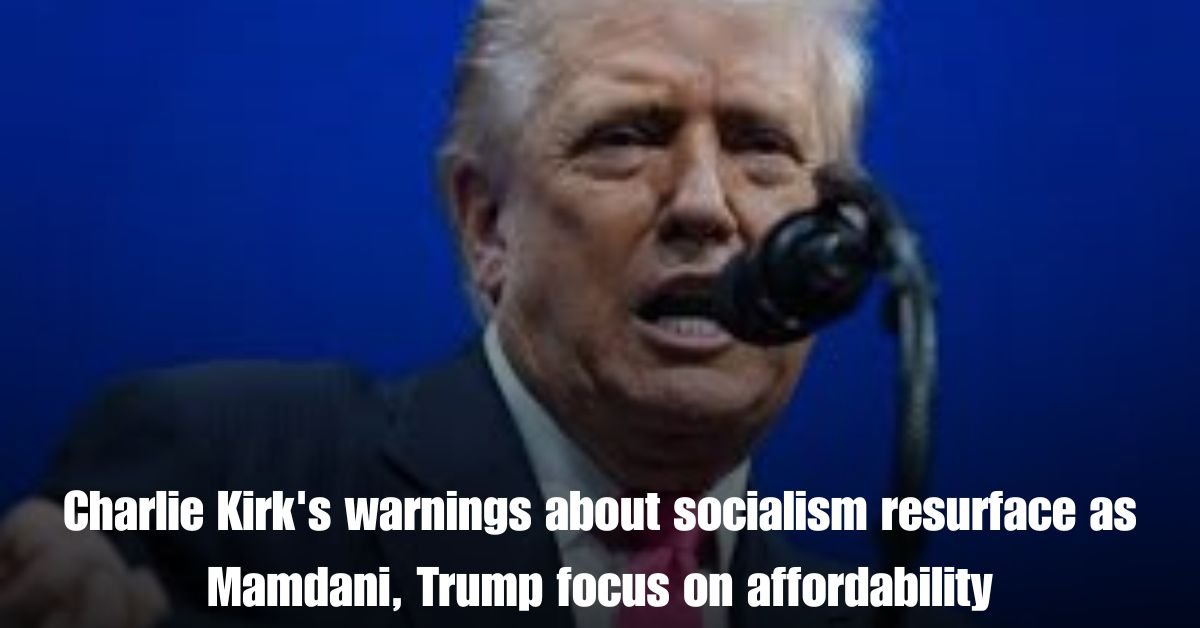 Charlie Kirks warnings about socialism resurface as Mamdani Trump focus on affordability