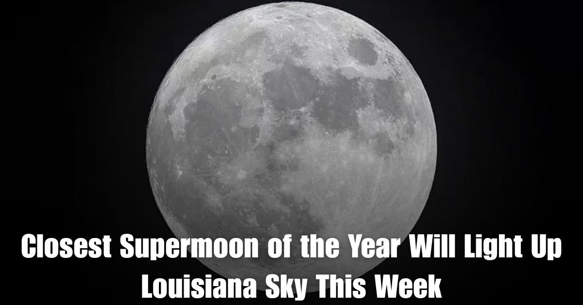 Closest Supermoon of the Year Will Light Up Louisiana Sky This Week