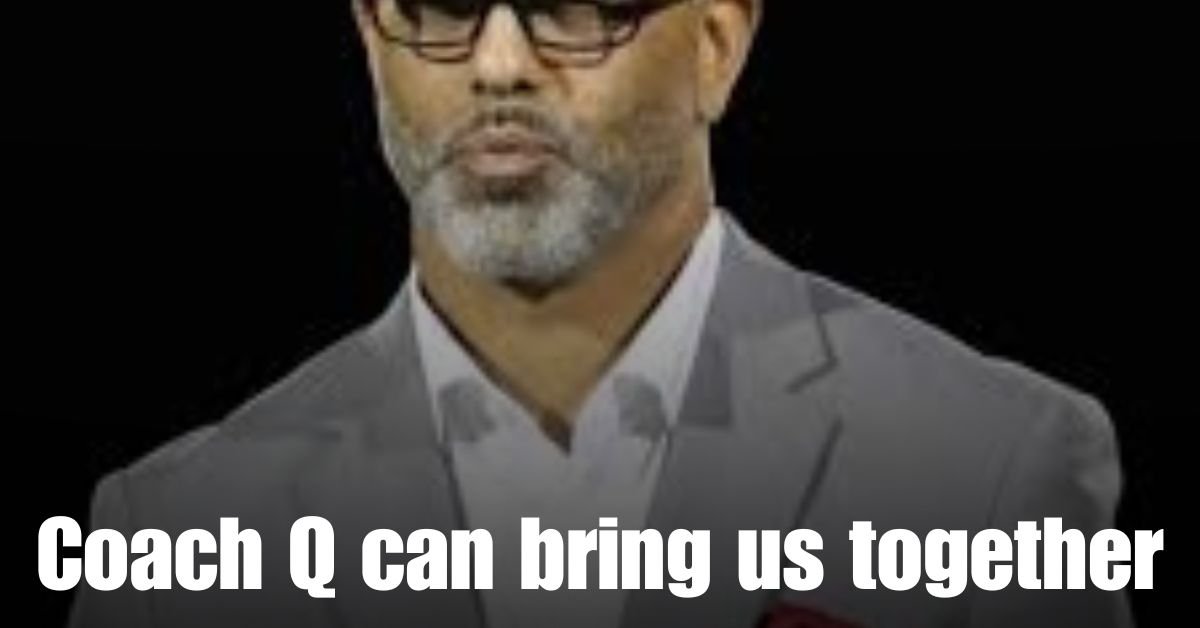Coach Q can bring us together