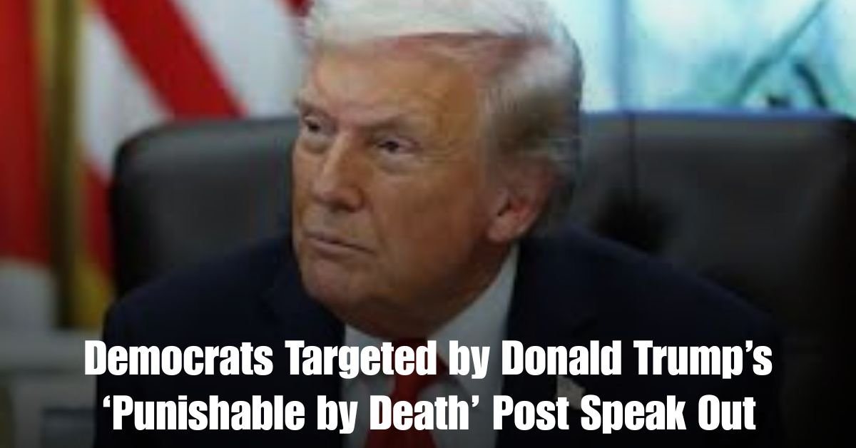 Democrats Targeted by Donald Trumps ‘Punishable by Death Post Speak Out
