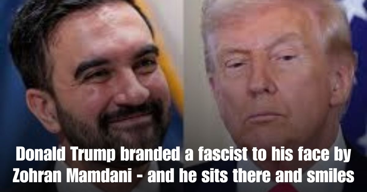 Donald Trump branded a fascist to his face by Zohran Mamdani and he sits there and smiles
