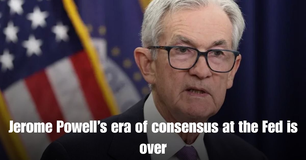 Jerome Powells era of consensus at the Fed is over