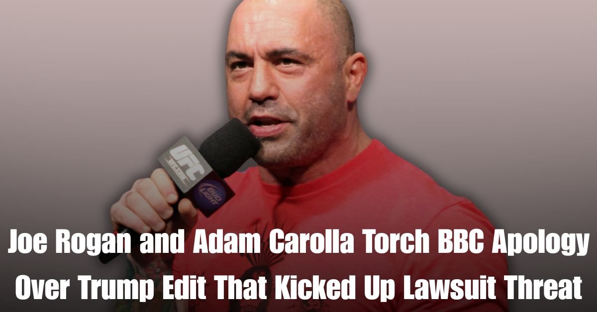 Joe Rogan and Adam Carolla Torch BBC Apology Over Trump Edit That Kicked Up Lawsuit Threat