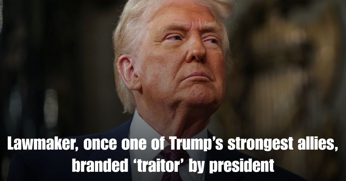 Lawmaker once one of Trumps strongest allies branded ‘traitor by president