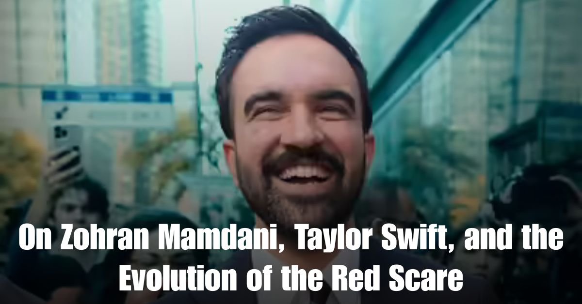 On Zohran Mamdani Taylor Swift and the Evolution of the Red Scare