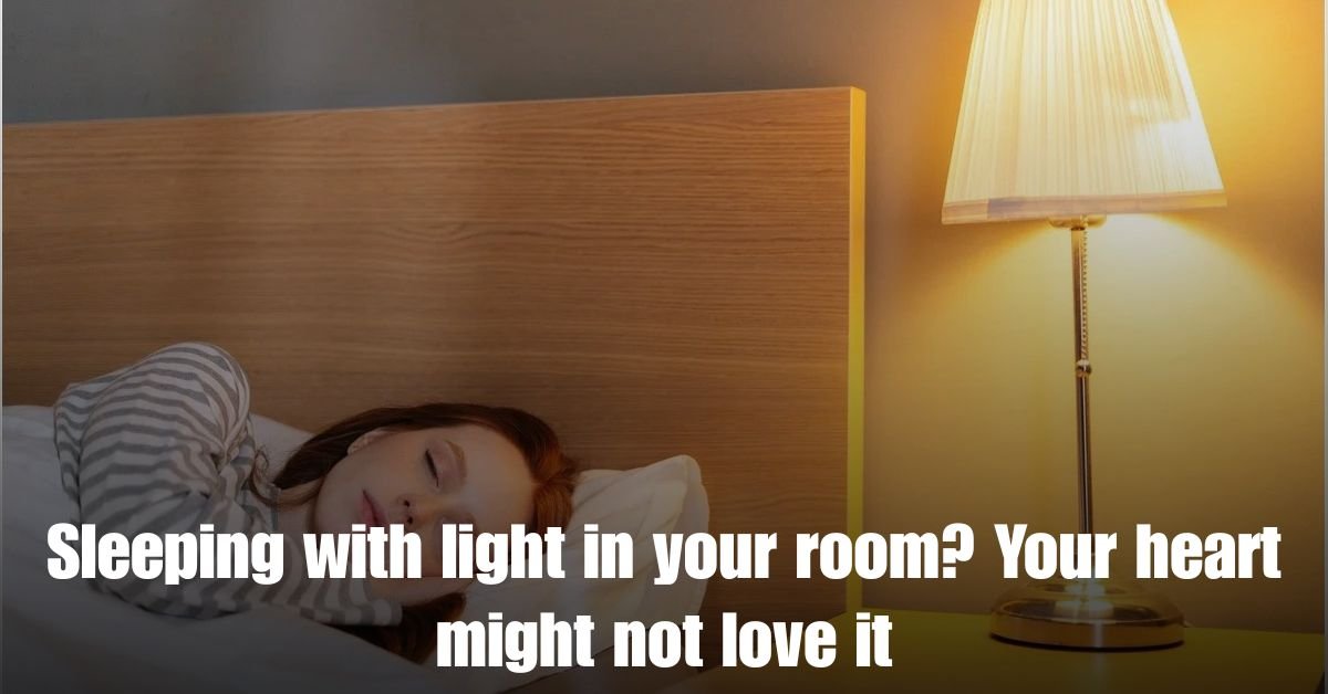 Sleeping with light in your room Your heart might not love it