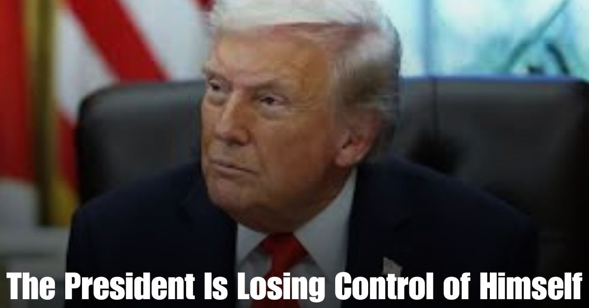 The President Is Losing Control of Himself