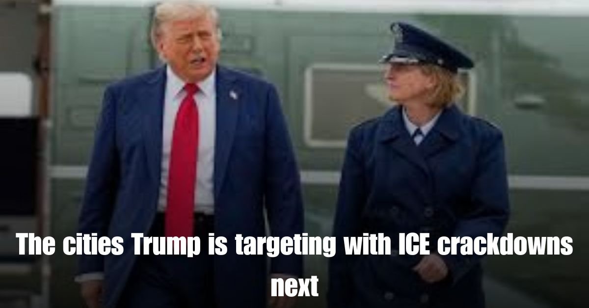 The cities Trump is targeting with ICE crackdowns