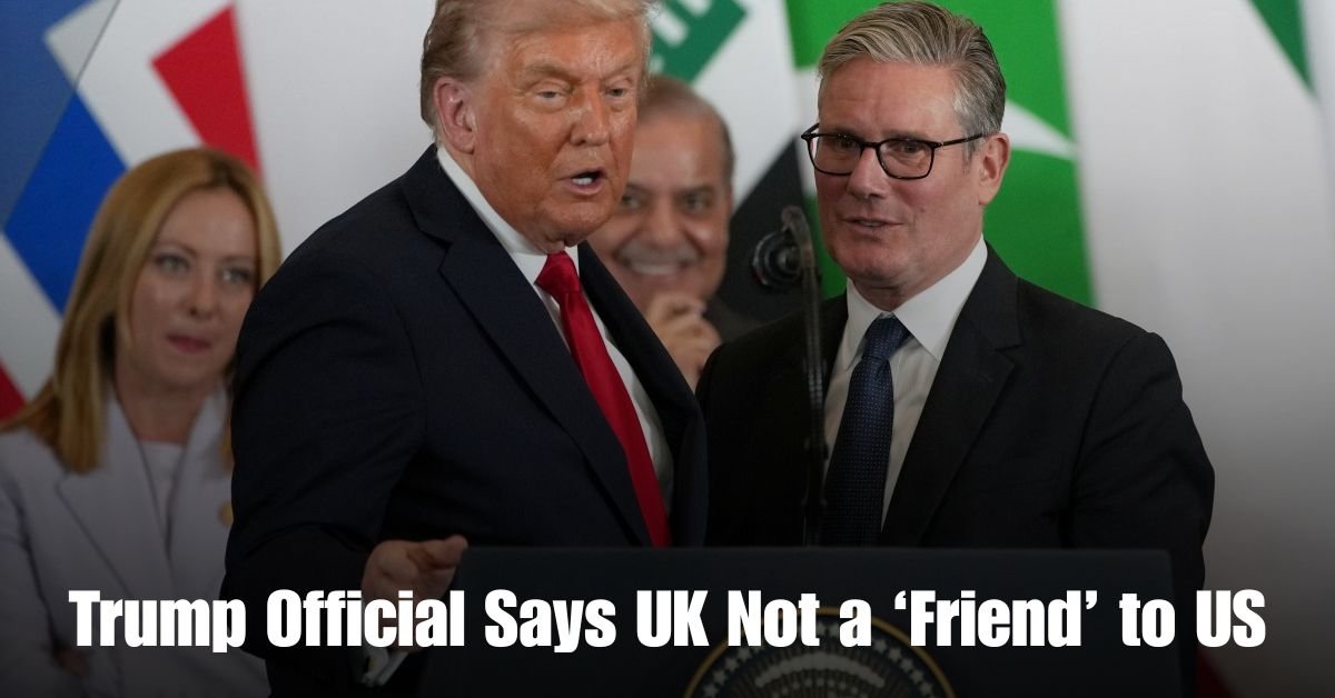 Trump Official Says UK Not a ‘Friend to US