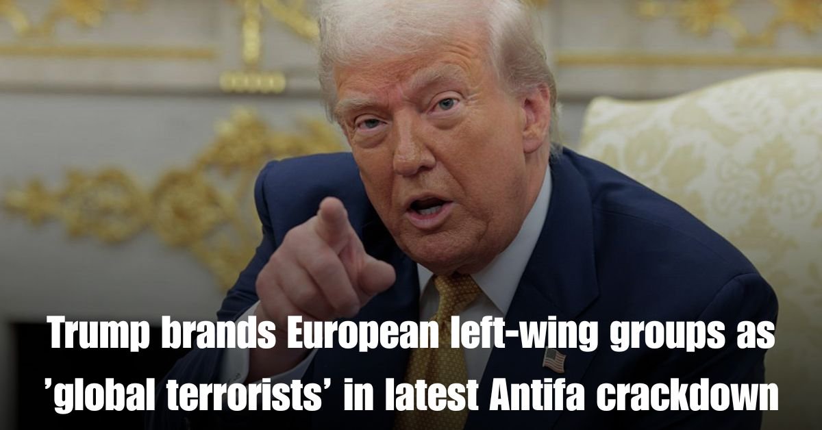 Trump brands European left-wing groups as ’global terrorists’ in latest Antifa crackdown 1 Trump brands European left wing groups as global terrorists in latest Antifa crackdown