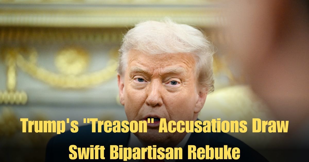 Trump's "Treason" Accusations Draw Swift Bipartisan Rebuke