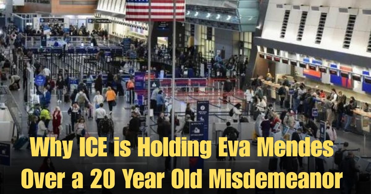 Why ICE is Holding Eva Mendes Over a 20 Year Old Misdemeanor