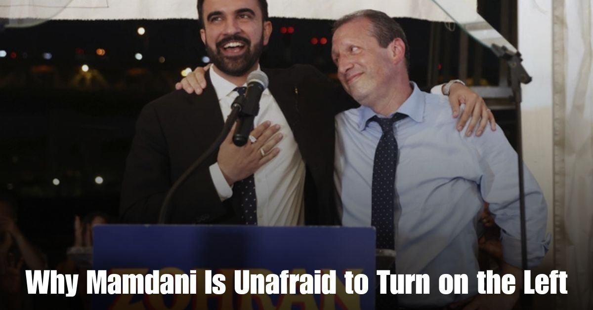 Why Mamdani Is Unafraid to Turn on the Left