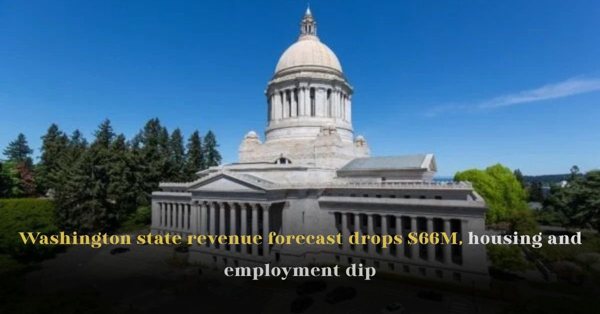 Washington state revenue forecast drops $66M, housing and employment dip
