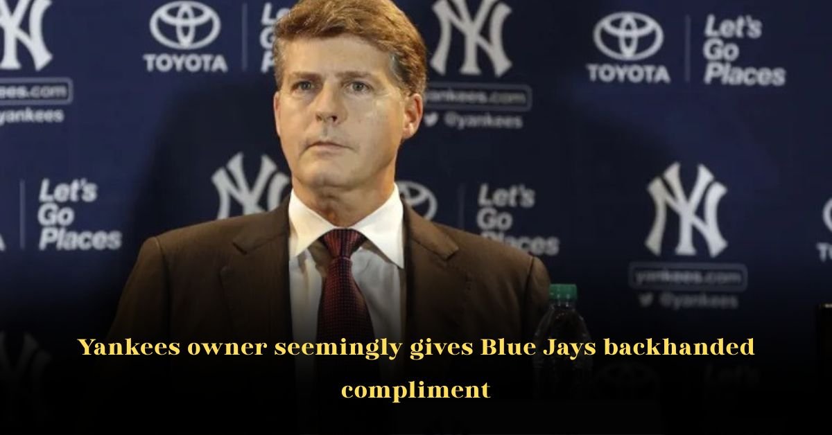 Yankees Owner Hal Steinbrenner's Backhanded Compliment to Blue Jays Sparks AL East Debate