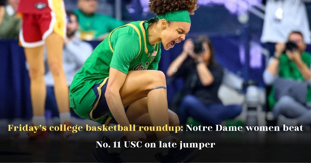 Friday's College Basketball Roundup: Notre Dame Women Beat No. 11 USC on Late Jumper 2 Friday's College Basketball Roundup: Notre Dame Women Beat No. 11 USC on Late Jumper