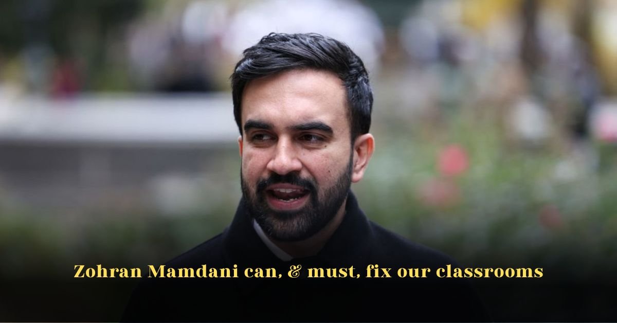 Zohran Mamdani Can, & Must, Fix Our Classrooms