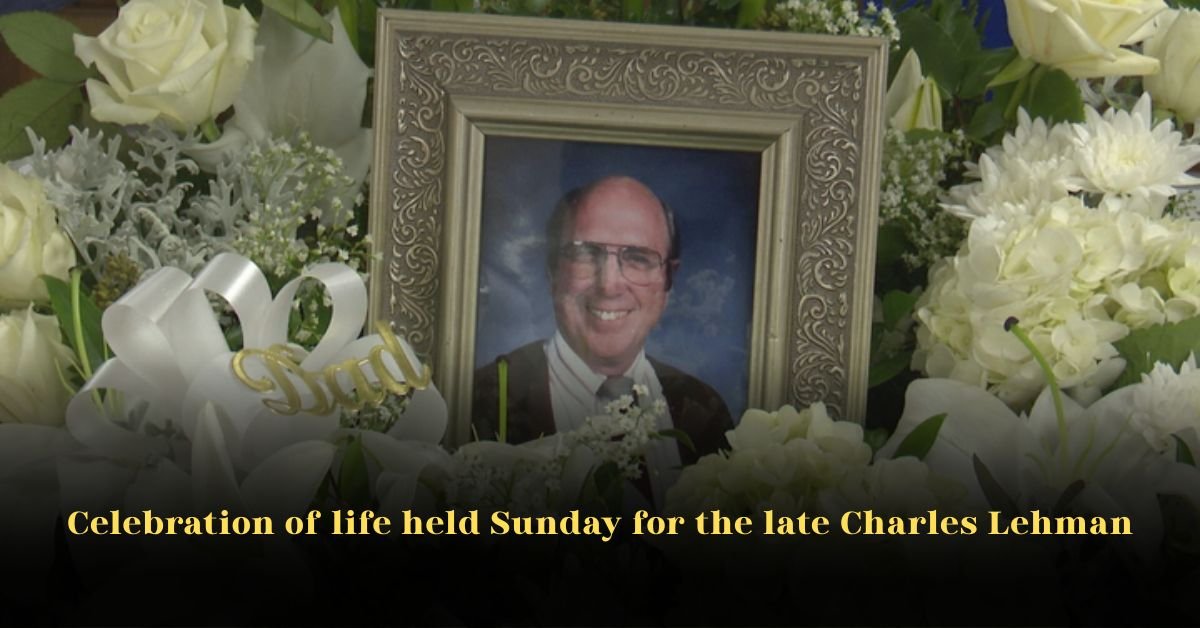 Celebration of life held Sunday for the late Charles Lehman