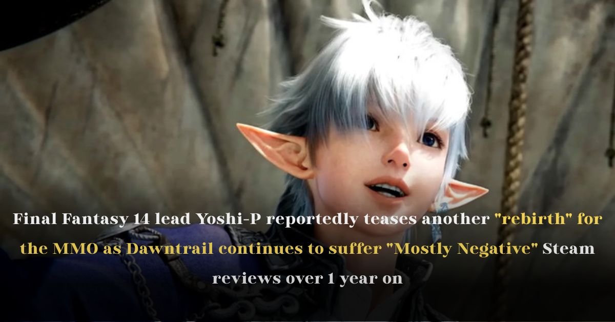 Final Fantasy 14 Lead Yoshi-P Teases Another “Rebirth” for the MMO as Dawntrail Continues to Suffer “Mostly Negative” Steam Reviews Over 1 Year On