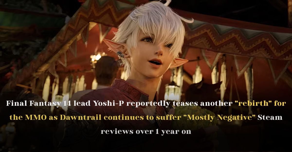 Final Fantasy 14 Lead Yoshi-P Teases Another “Rebirth” for the MMO as Dawntrail Continues to Suffer “Mostly Negative” Steam Reviews Over 1 Year On