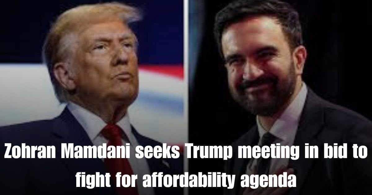 Zohran Mamdani seeks Trump meeting in bid to fight for affordability agenda