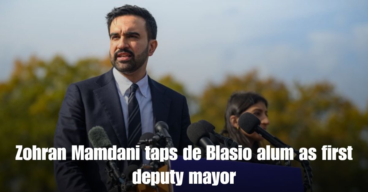 Zohran Mamdani taps de Blasio alum as first deputy mayor
