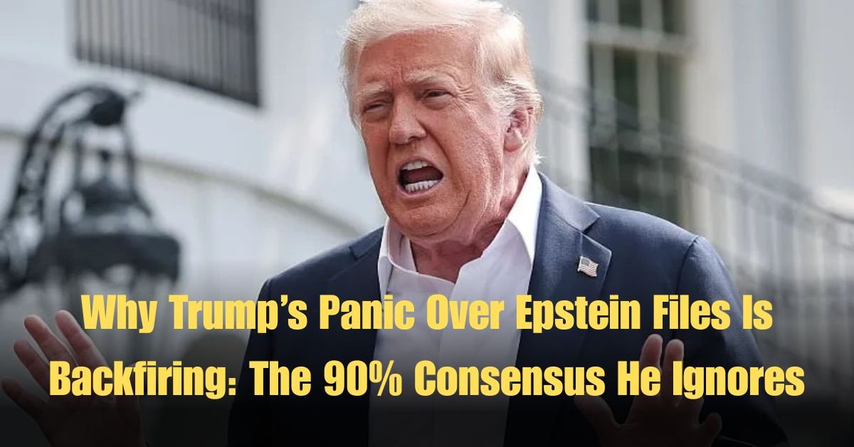 Why Trump’s Panic Over Epstein Files Is Backfiring: The 90% Consensus He Ignores 1 Why Trump’s Panic Over Epstein Files Is Backfiring: The 90% Consensus He Ignores