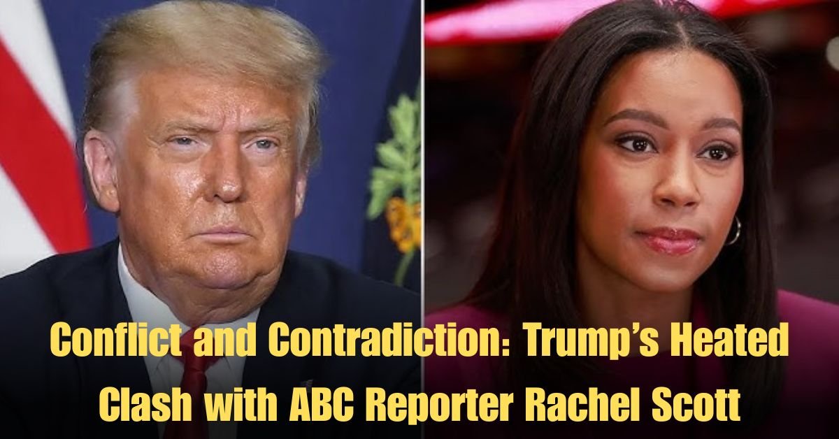 Conflict and Contradiction: Trump’s Heated Clash with ABC Reporter Rachel Scott