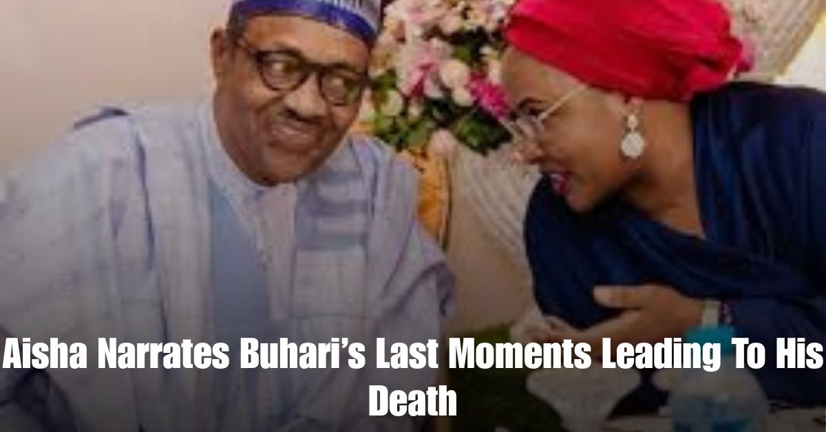Aisha Narrates Buharis Last Moments Leading To His Death 1 1