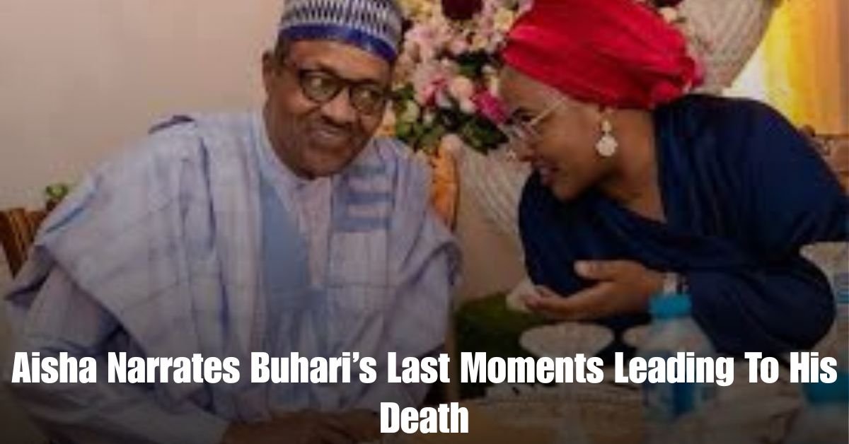 Aisha Narrates Buharis Last Moments Leading To His Death 10
