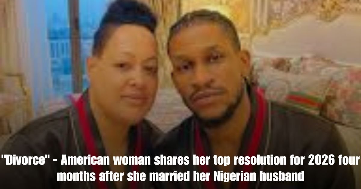 Divorce American woman shares her top resolution for 2026 four months after she married her Nigerian husband