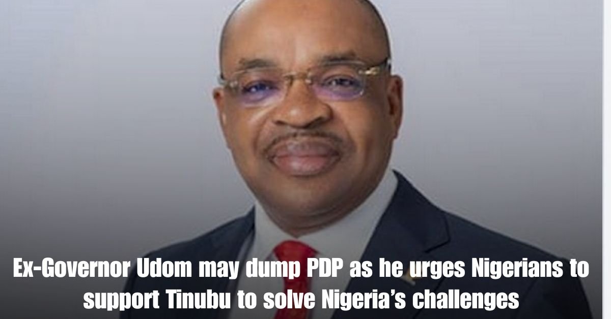 Ex-Governor Udom may dump PDP as he urges Nigerians to support Tinubu to solve Nigeria’s challenges 1 Ex Governor Udom may dump PDP as he urges Nigerians to support Tinubu to solve Nigerias challenges 1