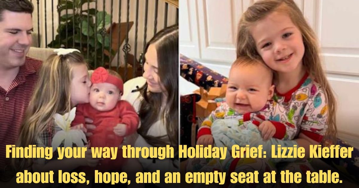 Finding your way through Holiday Grief: Lizzie Kieffer about loss, hope, and an empty seat at the table.