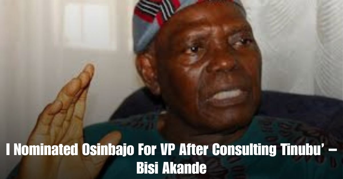 I Nominated Osinbajo For VP After Consulting Tinubu – Bisi Akande