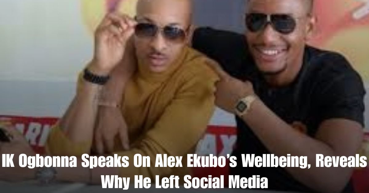 IK Ogbonna Speaks On Alex Ekubos Wellbeing Reveals Why He Left Social Media