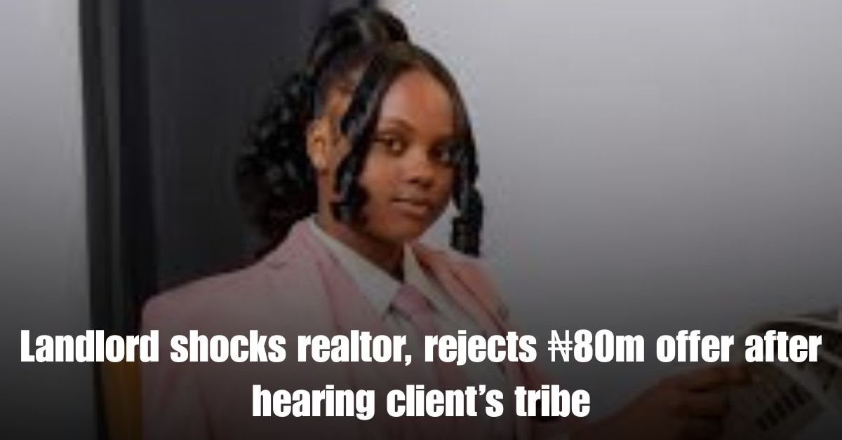 Landlord shocks realtor rejects ₦80m offer after hearing clients tribe