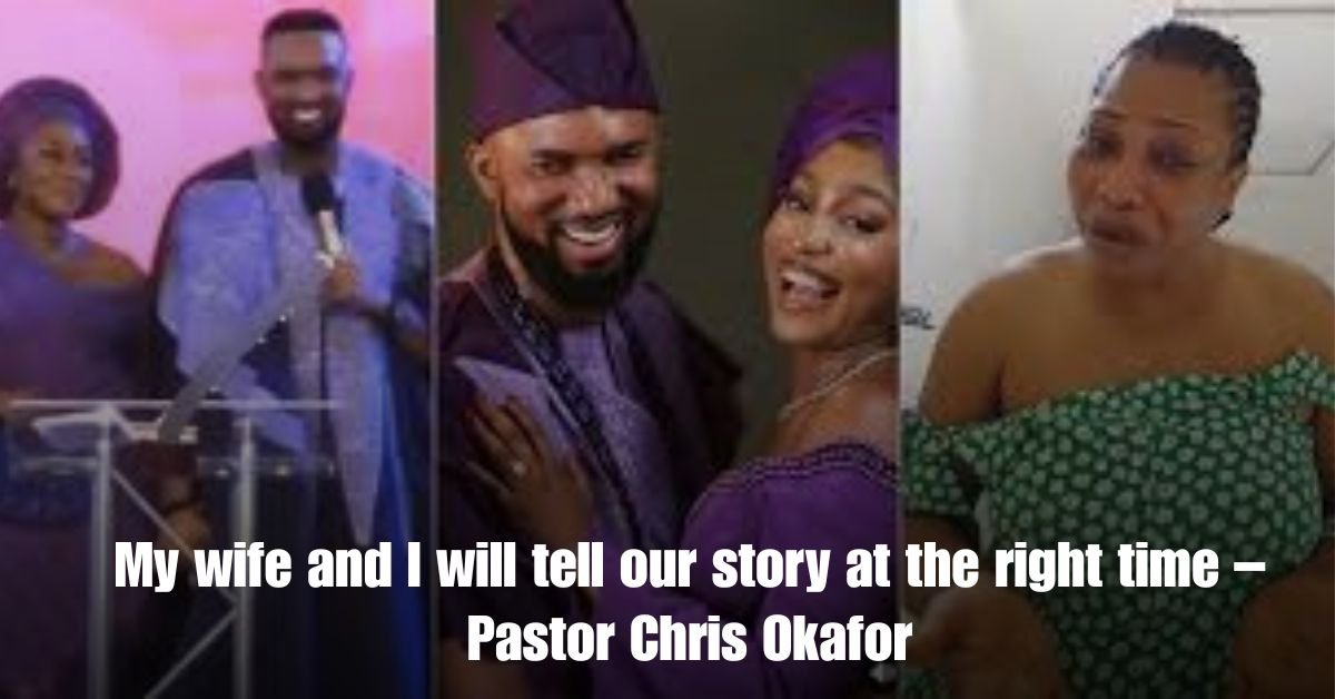 My wife and I will tell our story at the right time – Pastor Chris Okafor