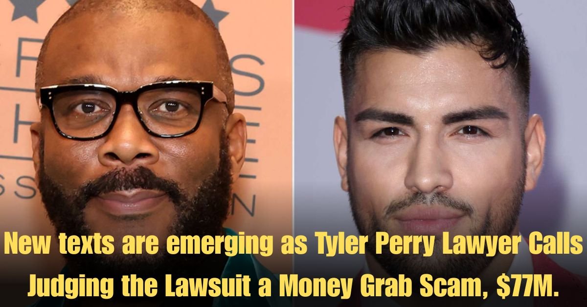 New texts are emerging as Tyler Perry Lawyer Calls Judging the Lawsuit a Money Grab Scam, $77M.