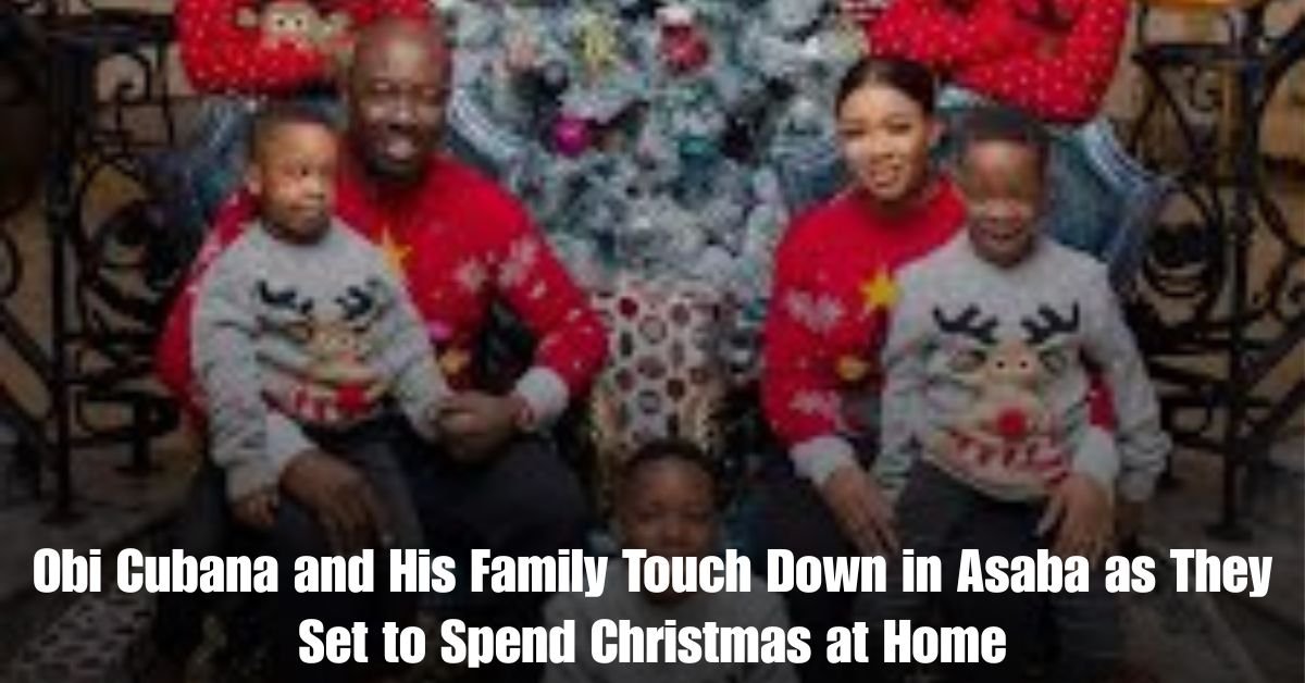 Obi Cubana and His Family Touch Down in Asaba as They Set to Spend Christmas at Home