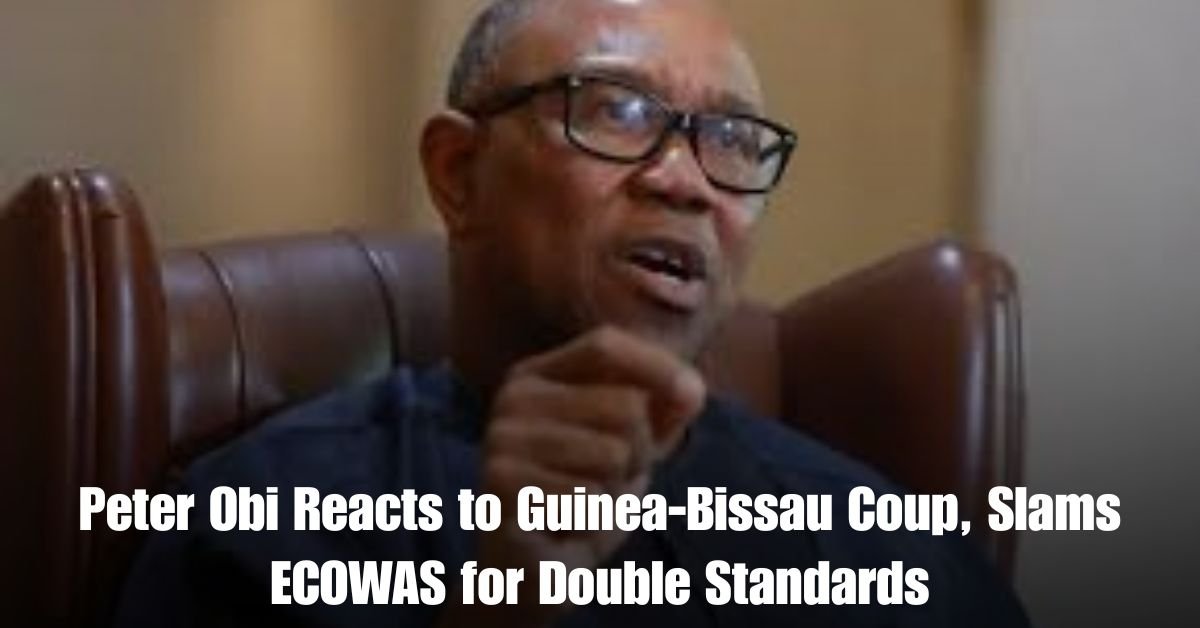 Peter Obi Reacts to Guinea Bissau Coup Slams ECOWAS for Double Standards