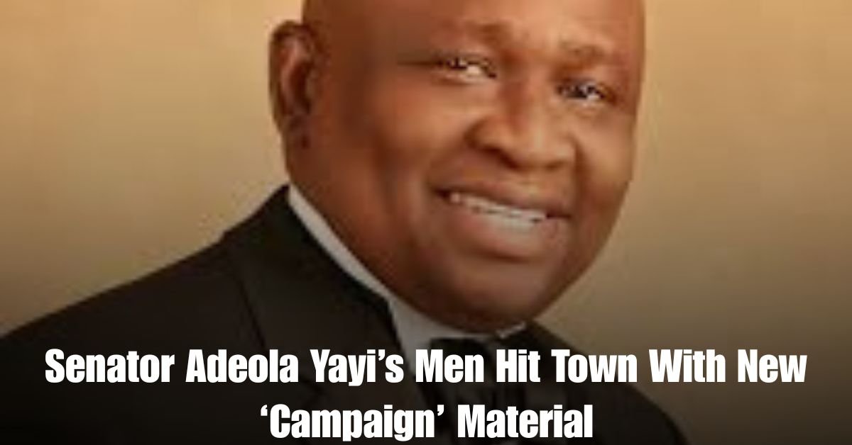 Senator Adeola Yayis Men Hit Town With New ‘Campaign Material