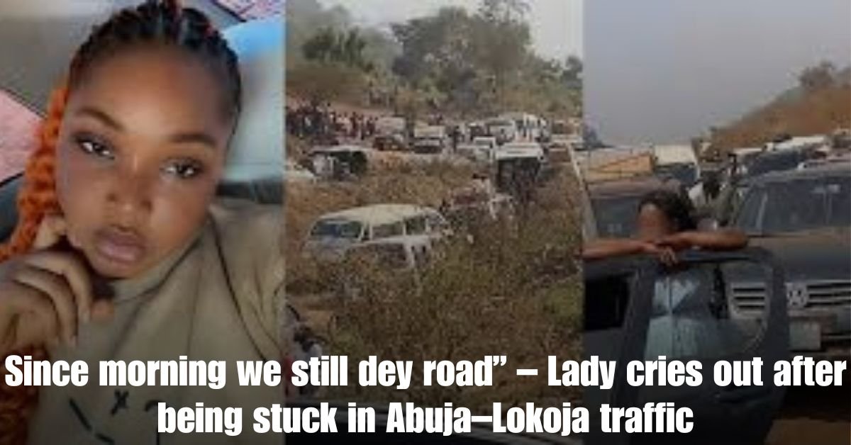 Since morning we still dey road – Lady cries out after being stuck in Abuja–Lokoja traffic