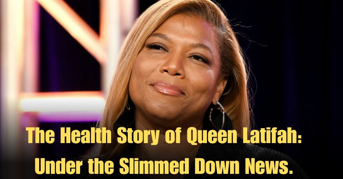 The Health Story of Queen Latifah: Under the Slimmed Down News.