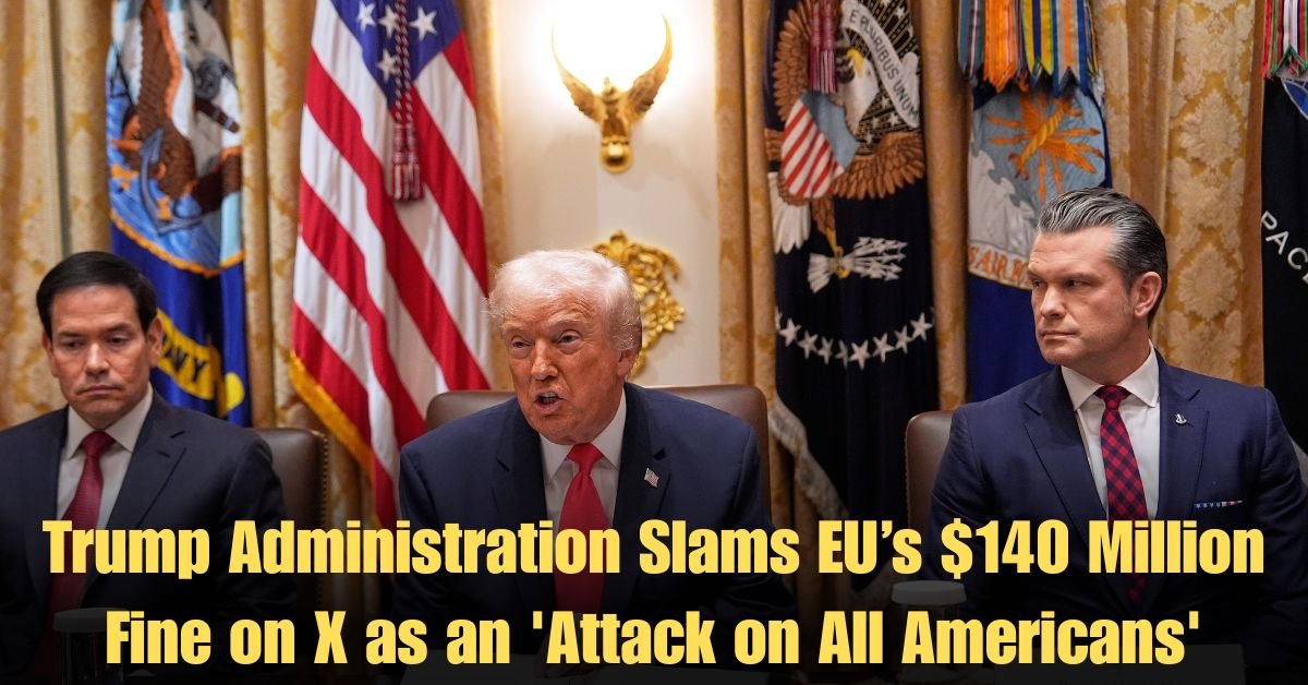 Trump Administration Slams EU’s $140 Million Fine on X as an 'Attack on All Americans'